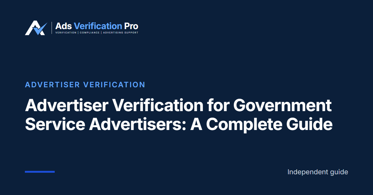 Advertiser Verification for Government Service Advertisers: A Complete Guide